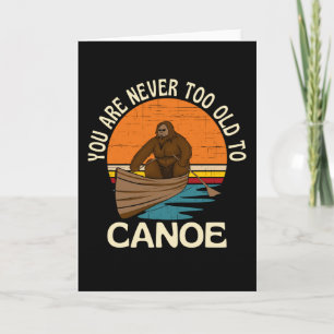 You Are Never Too Old To Canoe Card