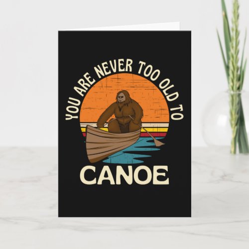 You Are Never Too Old To Canoe Card