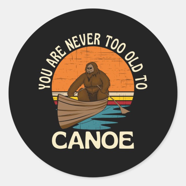 You Are Never Too Old To Canoe Classic Round Sticker (Front)
