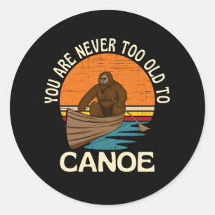 You Are Never Too Old To Canoe Classic Round Sticker