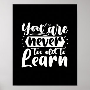You Are Never Too Old To Learn Motivational Quote Poster
