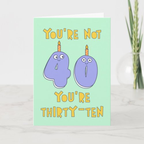 You are not 40 you are thirty_ten funny birthday card