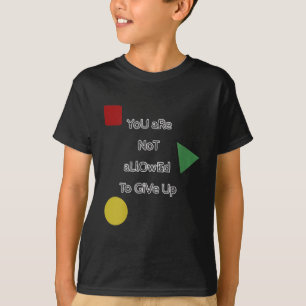 You Are Not Allowed To Give Up Motivation  T-Shirt