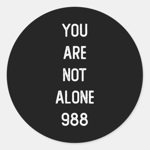 You Are Not Alone 988  Classic Round Sticker