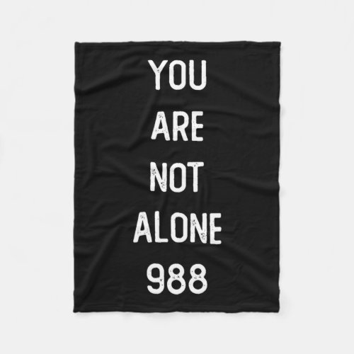 You Are Not Alone 988  Fleece Blanket