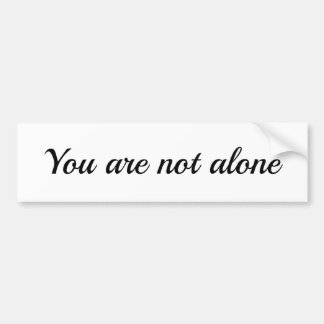 You Are Not Alone Bumper Sticker