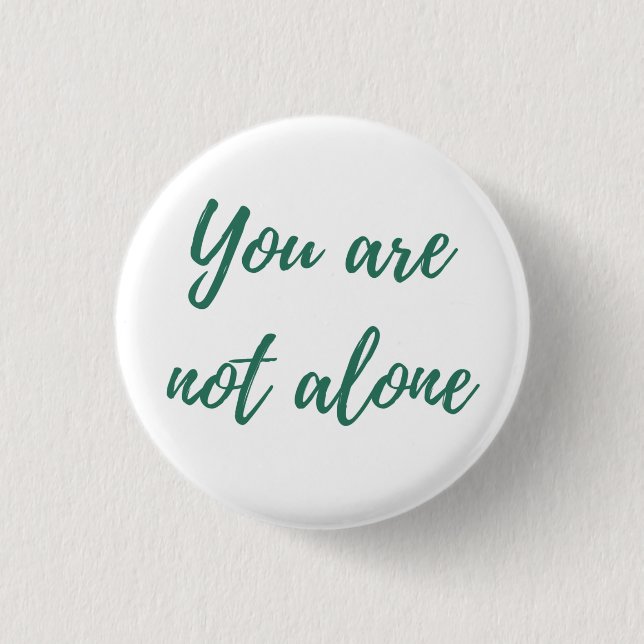 You are not alone button (Front)