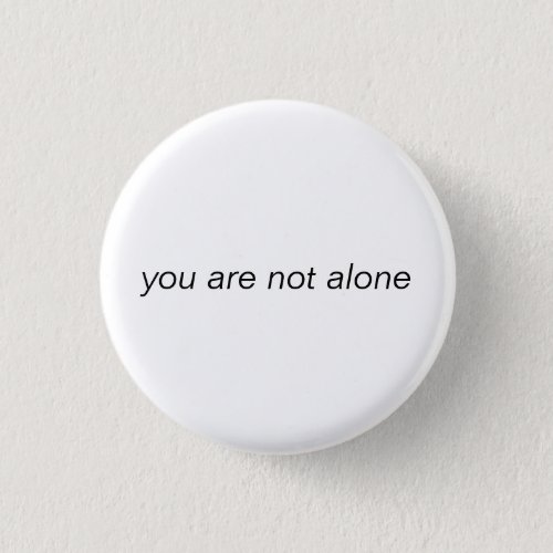 you are not alone button