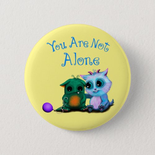 You Are Not Alone Cute Little Monsters button