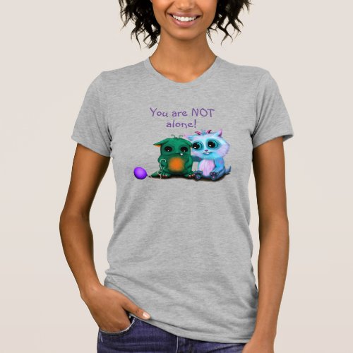 You are NOT alone Cute Monster Kawaii T_shirt 
