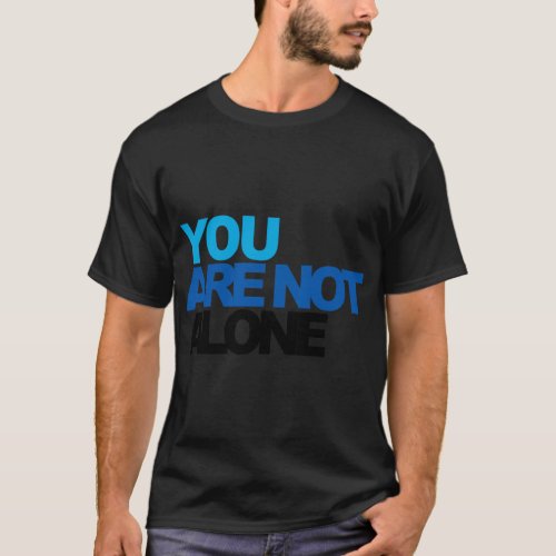 You Are Not Alone _ Dear Evan Hansen   T_Shirt