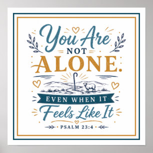 You Are Not Alone Even When It Feels Like It Quote Poster