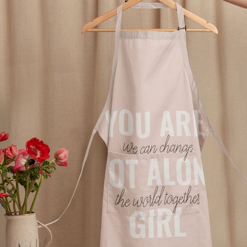 You Are Not Alone Girl Positive Motivation Quote  Apron