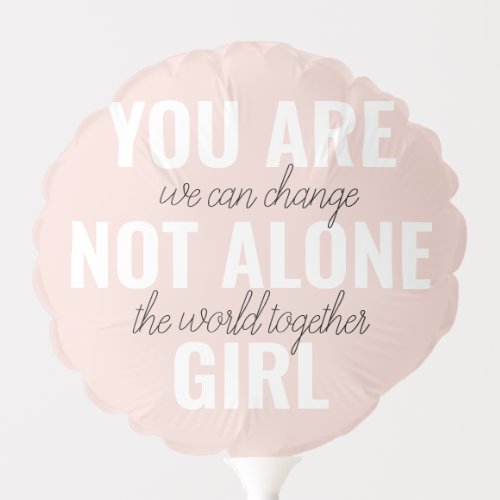You Are Not Alone Girl Positive Motivation Quote Balloon