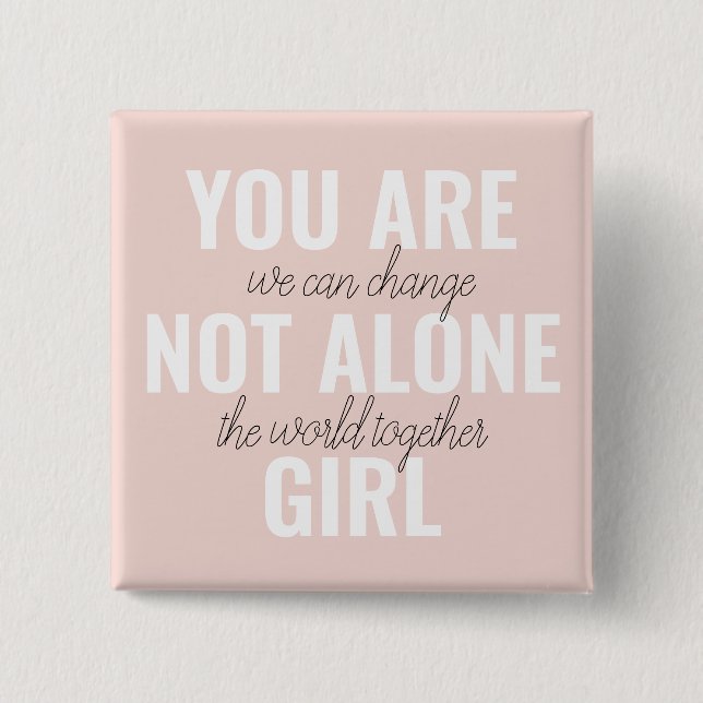 You Are Not Alone Girl Positive Motivation Quote  Button (Front)