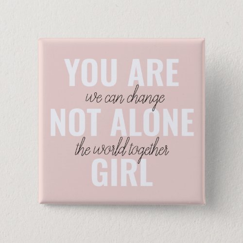 You Are Not Alone Girl Positive Motivation Quote  Button
