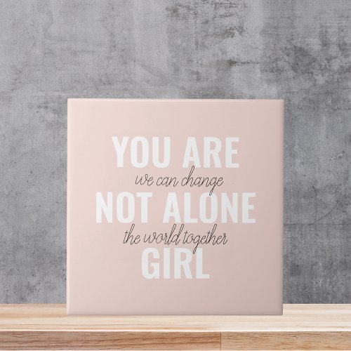 You Are Not Alone Girl Positive Motivation Quote  Ceramic Tile