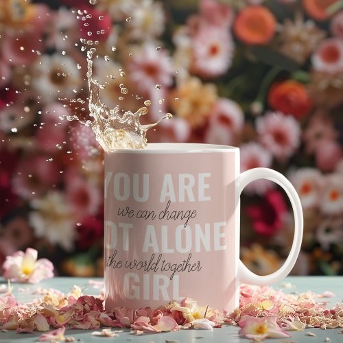 You Are Not Alone Girl Positive Motivation Quote  Coffee Mug