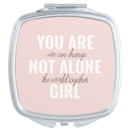 You Are Not Alone Girl Positive Motivation Quote  Compact Mirror