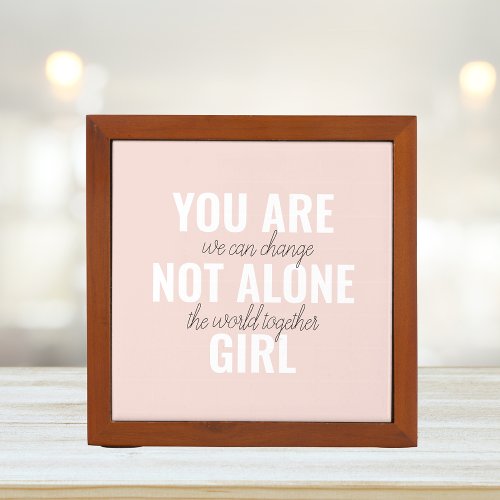 You Are Not Alone Girl Positive Motivation Quote  Desk Organizer