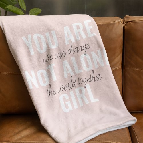 You Are Not Alone Girl Positive Motivation Quote  Fleece Blanket
