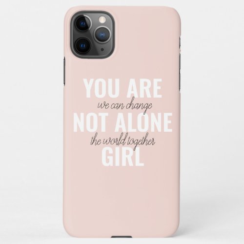 You Are Not Alone Girl Positive Motivation Quote  iPhone 11Pro Max Case