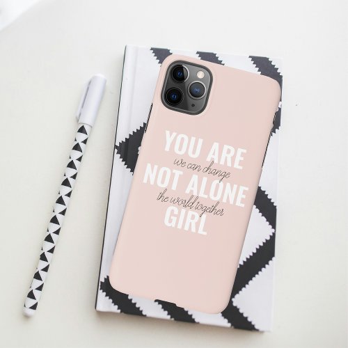 You Are Not Alone Girl Positive Motivation Quote  iPhone 11Pro Max Case