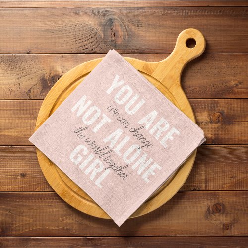 You Are Not Alone Girl Positive Motivation Quote  Kitchen Towel
