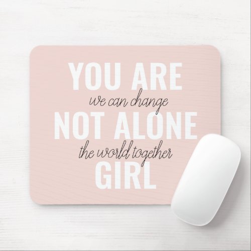 You Are Not Alone Girl Positive Motivation Quote  Mouse Pad