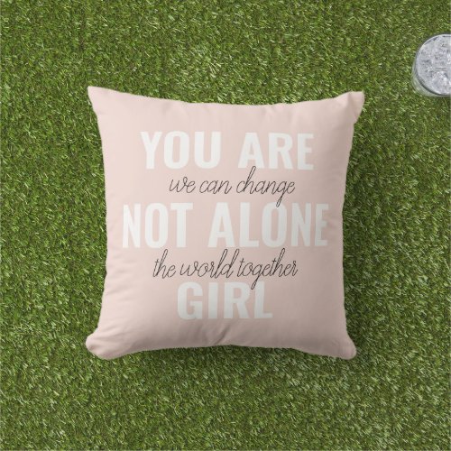 You Are Not Alone Girl Positive Motivation Quote  Outdoor Pillow