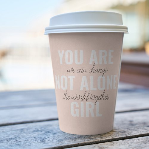 You Are Not Alone Girl Positive Motivation Quote  Paper Cups