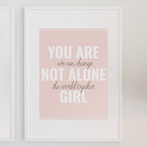 You Are Not Alone Girl Positive Motivation Quote  Poster
