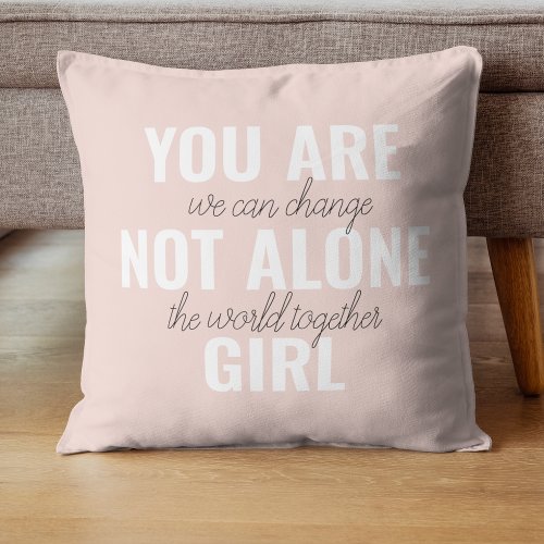 You Are Not Alone Girl Positive Motivation Quote  Throw Pillow