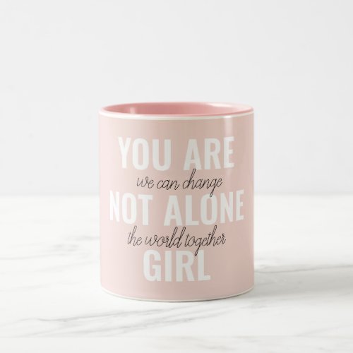 You Are Not Alone Girl Positive Motivation Quote  Two_Tone Coffee Mug