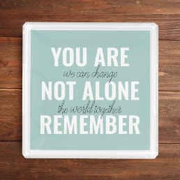 You Are Not Alone Remember Inspiration Mint Acrylic Tray