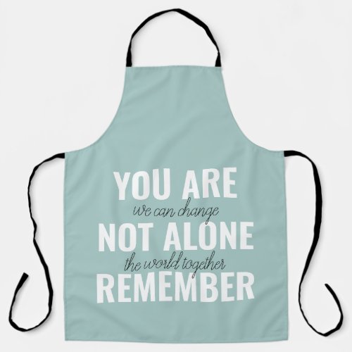 You Are Not Alone Remember Inspiration Mint Apron