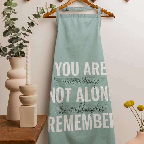 You Are Not Alone Remember Inspiration Mint Apron