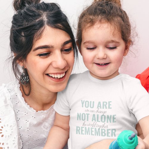 You Are Not Alone Remember Inspiration Mint Baby Bodysuit