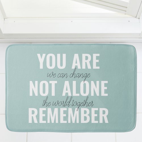 You Are Not Alone Remember Inspiration Mint Bath Mat