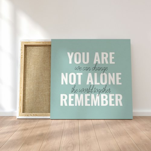 You Are Not Alone Remember Inspiration Mint Canvas Print