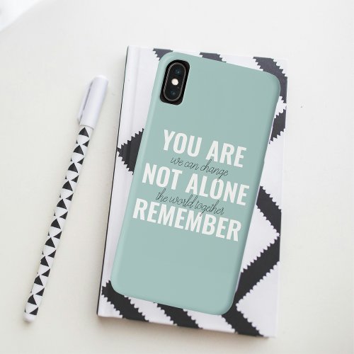 You Are Not Alone Remember Inspiration Mint iPhone XS Max Case