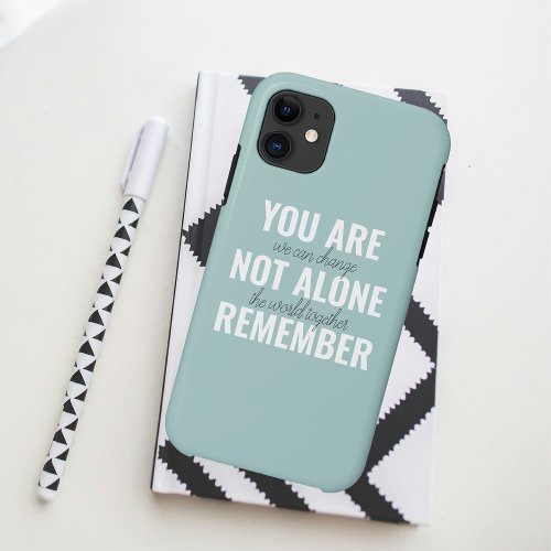 You Are Not Alone Remember Inspiration Mint iPhone 11 Case