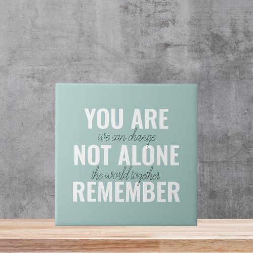 You Are Not Alone Remember Inspiration Mint Ceramic Tile
