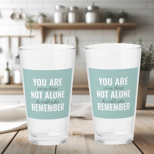 You Are Not Alone Remember Inspiration Mint Glass