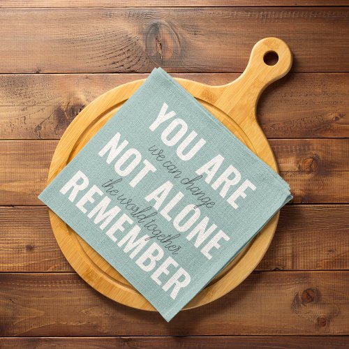 You Are Not Alone Remember Inspiration Mint Kitchen Towel