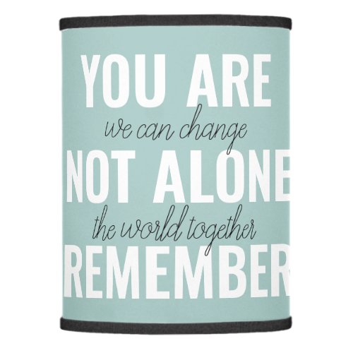 You Are Not Alone Remember Inspiration Mint Lamp Shade