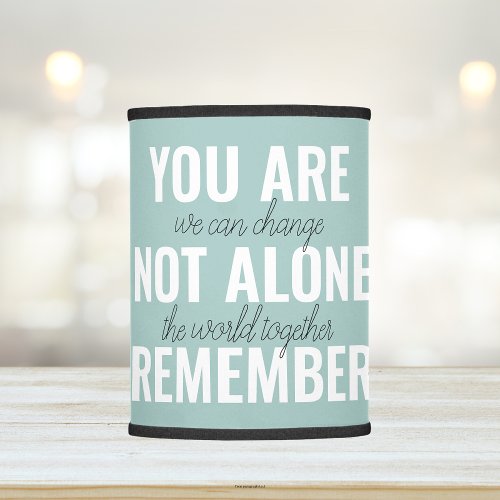 You Are Not Alone Remember Inspiration Mint Lamp Shade