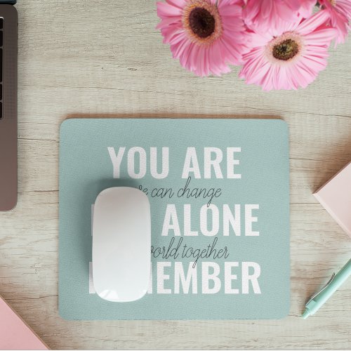 You Are Not Alone Remember Inspiration Mint Mouse Pad