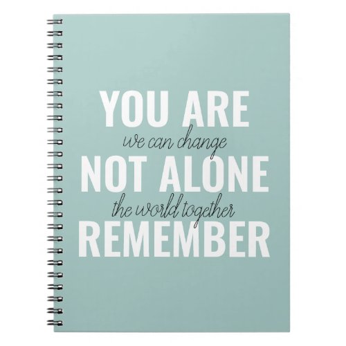 You Are Not Alone Remember Inspiration Mint Notebook