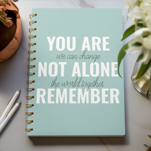 You Are Not Alone Remember Inspiration Mint Notebook